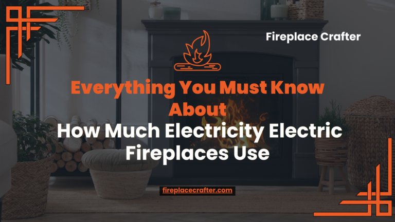 Everything You Must Know About How Much Electricity Electric Fireplaces Use