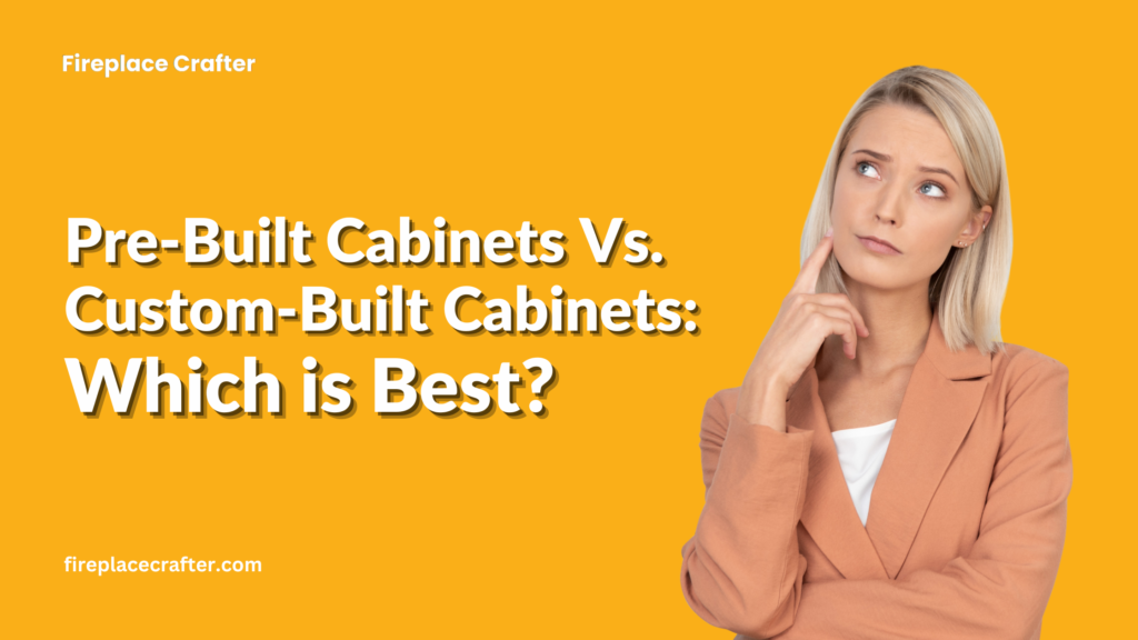 Pre-Built Cabinets Vs. Custom-Built Cabinets  Which is Best