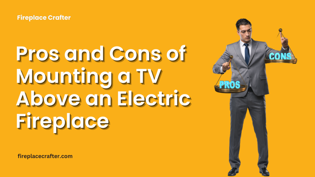 Pros and Cons of Mounting a TV Above an Electric Fireplace