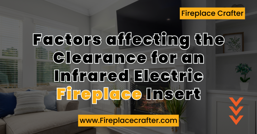 Factors affecting the Clearance for an Infrared Electric Fireplace Insert