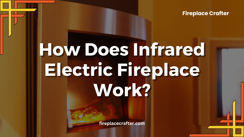 How Does Infrared Electric Fireplace Work