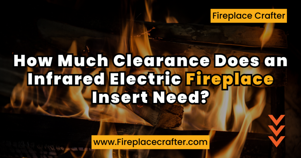 How Much Clearance Does an Infrared Electric Fireplace Insert Need