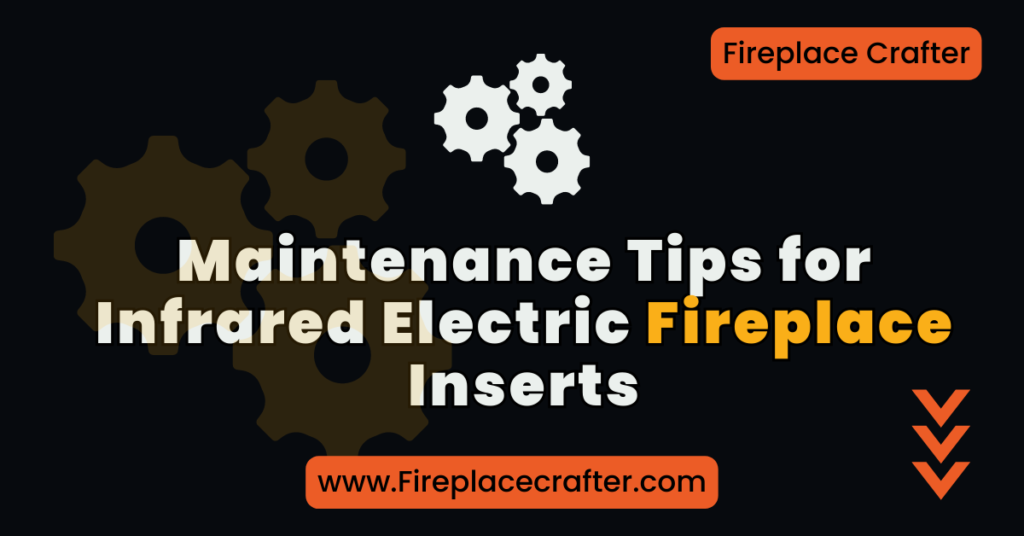 Maintenance Tips for Infrared Electric Fireplace Inserts