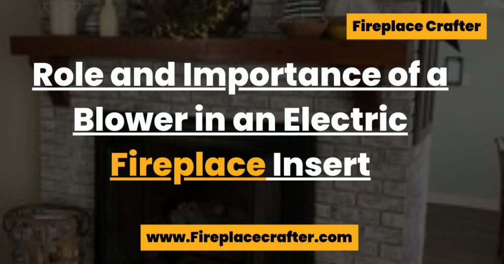 Role and Importance of a Blower in an Electric Fireplace Insert