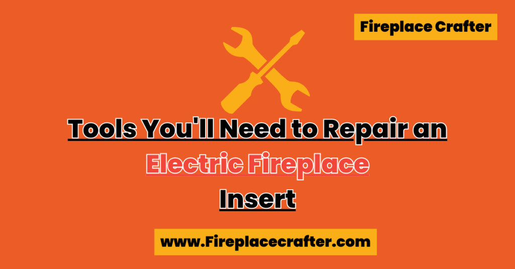 Tools You ll Need to Repair an Electric Fireplace Insert