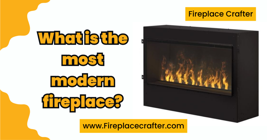 What is the most modern fireplace