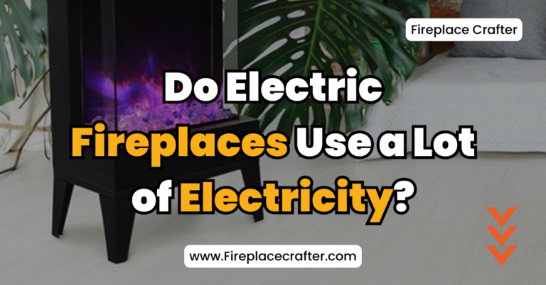 Do Electric Fireplaces Use a Lot of Electricity? You Should Know