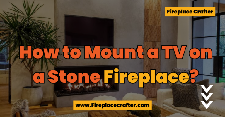 How to Mount TV on Stone Fireplace? 7 Super Easy Steps