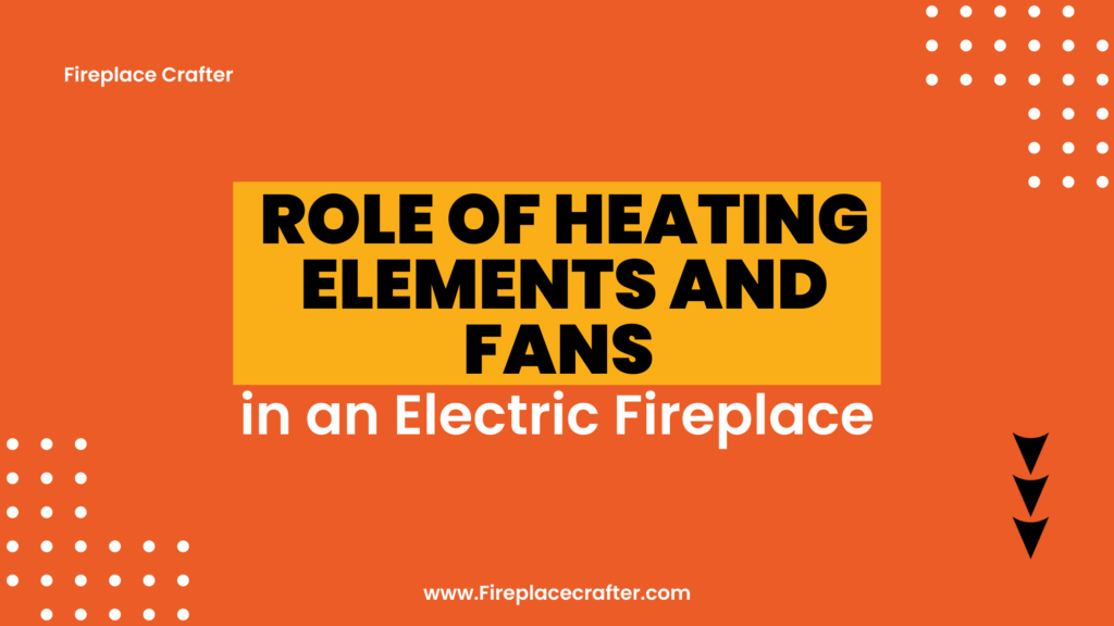 Role of Heating Elements and Fans in an Electric Fireplace