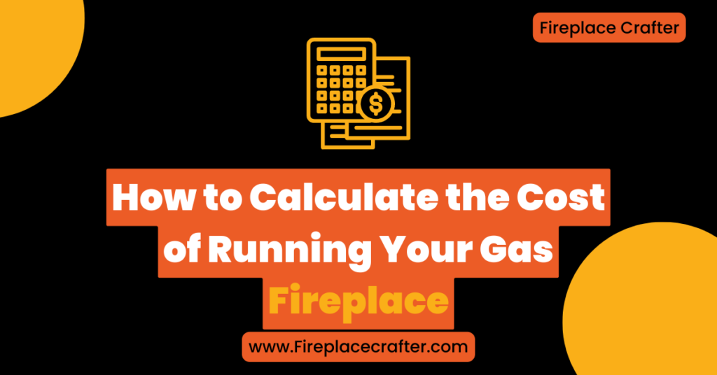 How to Calculate the Cost of Running Your Gas Fireplace