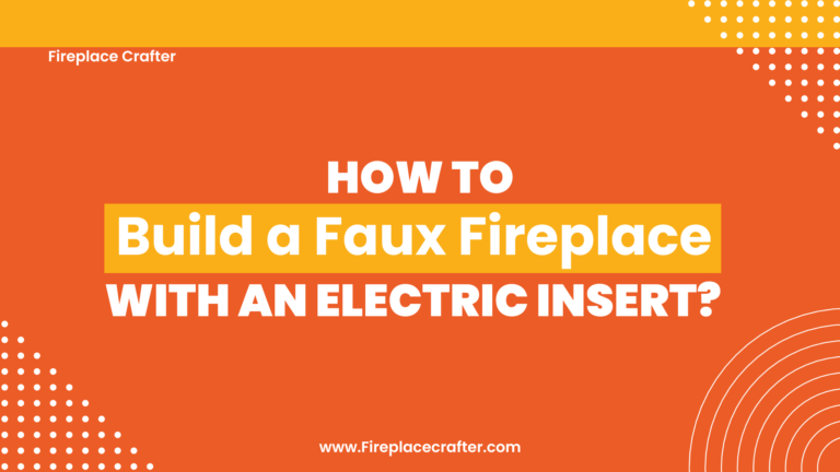 How to Build a Faux Fireplace With an Electric Insert?